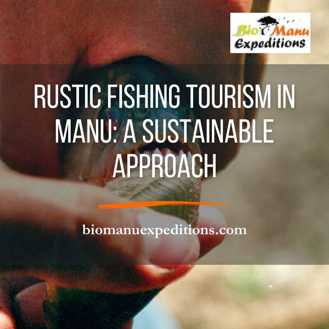 Rustic Fishing Tourism in Manu