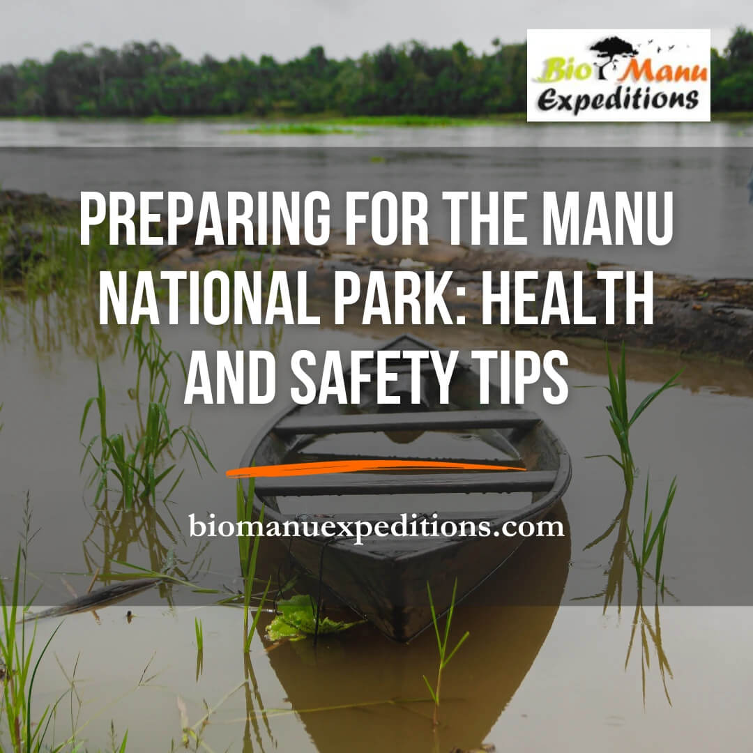 Preparing for the Manu National Park: Health and Safety Tips